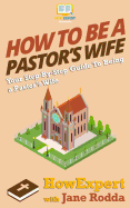 How to Be a Pastor's Wife: Your Step-By-Step Guide to Being a Pastor's Wife