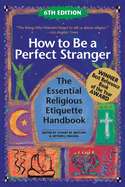 How to Be a Perfect Stranger (6th Edition): The Essential Religious Etiquette Handbook