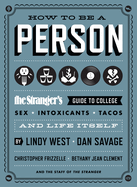 How to Be a Person: The Stranger's Guide to College, Sex, Intoxicants, Tacos, and Life Itself