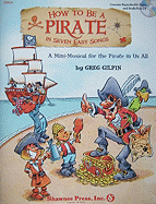 How to Be a Pirate in Seven Easy Songs: A Mini-Musical for the Pirate in Us All