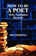 How to Be a Poet - Tools, Techniques, Tutorials