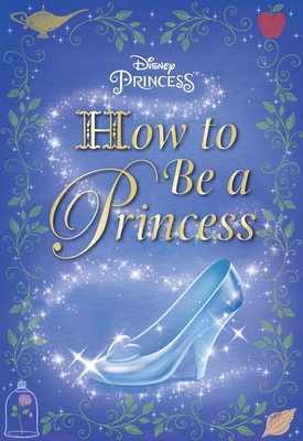 How to Be a Princess (Disney Princess) - Carbone, Courtney