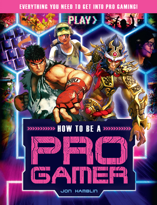 How to be a Pro Gamer: Everything you need to get into pro gaming! - Hamblin, Jon