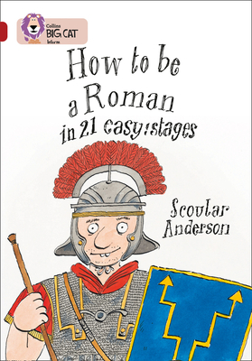 How to be a Roman: Band 14/Ruby - Anderson, Scoular, and Collins Big Cat (Prepared for publication by)