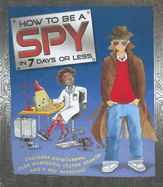 How to be a Spy in 7 Days or Less!