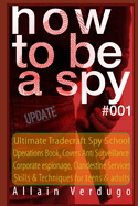 How to Be a Spy: Ultimate Tradecraft Spy School Operations Book, Covers Anti Surveillance Detection, CIA Cold War & Corporate espionage, Clandestine Services Skills & Techniques for teens & adults