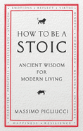 How to be a Stoic: Ancient Wisdom for Modern Living