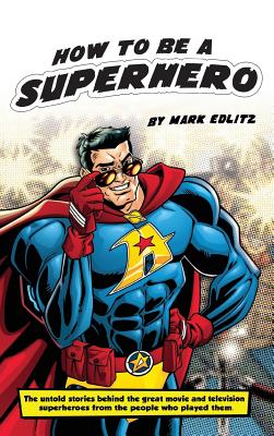 How to Be a SuperHero (hardback) - Edlitz, Mark, and Mamet, David, Professor (Foreword by)