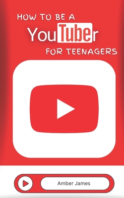 How to be a YouTuber for Teenagers: From YouTube Beginner to Star Creator! - James, Amber