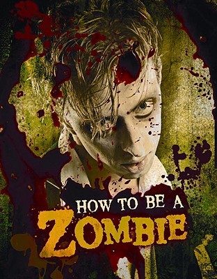 How to Be a Zombie: The Essential Guide for Anyone Who Craves Brains - Valentino, Serena