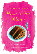 How to Be Alone - Davis, Tanya, and Dorfman, Andrea