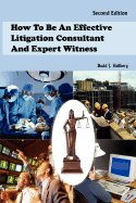 How to Be an Effective Litigation Consultant and Expert Witness