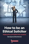 How to be an Ethical Solicitor: Putting the Principles into Practice