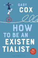 How to Be an Existentialist: 10th Anniversary Edition