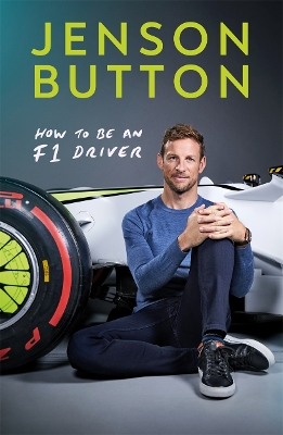 How To Be An F1 Driver: My Guide To Life In The Fast Lane - Button, Jenson