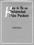 How to Be an Independent Video Producer