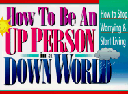 How to Be an Up Person in a Down World