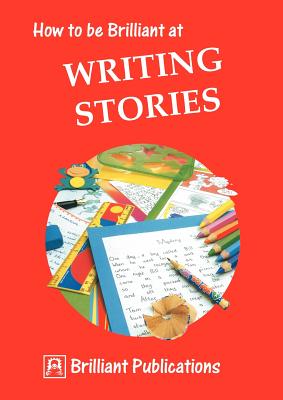 How to Be Brilliant at Writing Stories - Yates, I