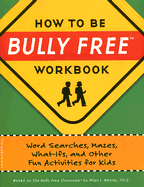 How to Be Bully Free(r) Workbook: Word Searches, Mazes, What-Ifs, and Other Fun Activities for Kids