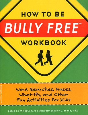 How to Be Bully Free(r) Workbook: Word Searches, Mazes, What-Ifs, and Other Fun Activities for Kids - Beane, Allan L, PH.D.