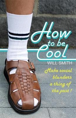 How to Be Cool: Make Social Blunders a Thing of the Past! - Smith, Will