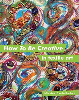 How to Be Creative in Textile Art - Triston, Julia, and Lombard, Rachel