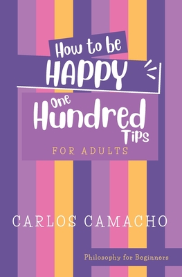 How To Be Happy for Adults: 100 Tips - Camacho, Carlos