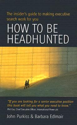 How to Be Headhunted - Purkiss, John, and Edlmair, Barbara