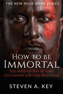 How to Be Immortal: The Adventures of King Gilgamesh and the Wild Man