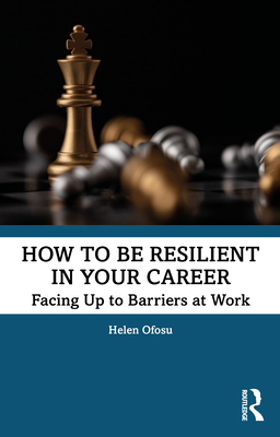 How to be Resilient in Your Career: Facing Up to Barriers at Work - Ofosu, Helen