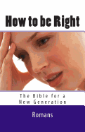 How to Be Right: Romans - The Bible for a New Generation