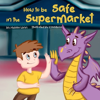 How to Be Safe in the Supermarket: A Funny Book to Teach Children How to Ask an Employee for Help if They Get Lost in a Store. Safety Rules For Kids. Children's Books Ages 3-5 - Winn, Melissa