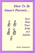 How to Be Smart Parents Now That Your Kids Are Adults - Auerbach, Sylvia