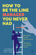 How to Be the Line Manager You Never Had: Managing People, Performance & Wellbeing in a Hybrid World