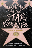How To Be The Star Of Your Life: Lessons From Hollywood & Beyond
