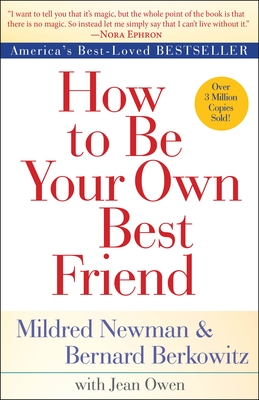 How to Be Your Own Best Friend - Newman, Mildred, and Berkowitz, Bernard, and Owen, Jean