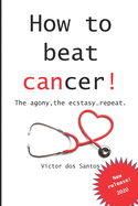 How to beat cancer: The agony, the ecstasy...repeat.
