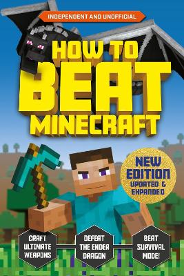 How to Beat Minecraft - Extended Edition: Independent and Unofficial - Robson, Eddie, and Pettman, Kevin