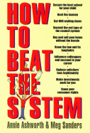 How to Beat the System - Ashworth, Annie, and Sanders, Meg