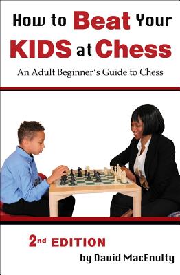 How to Beat Your Kids at Chess - Macenulty, David
