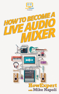 How to Become a Live Audio Mixer: 7 Secrets of a Hollywood Live Audio Mixer Who Does LIVE EVENTS Every Month!