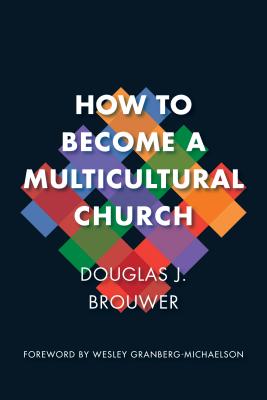 How to Become a Multicultural Church - Brouwer, Douglas J, and Granberg-Michaelson, Wesley (Foreword by)