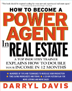 How to Become a Power Agent in Real Estate: A Top Industry Trainer Explains How to Double Your Income in 12 Months