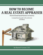 How to Become a Real Estate Appraiser - 3rd Edition: The Best Home Based Business in America