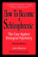 How to Become a Schizophrenic: The Case Against Biological Psychiatry