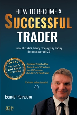 How to become a successful trader: Financial Markets, Trading, Scalping, Day Trading: the immersive guide 2.0 - The French best seller of trading - Rousseau, Benoist