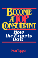 How to Become a Top Consultant: How the Experts Do It
