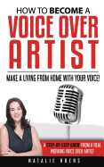 How to Become a Voice Over Artist: Make a Living from Home with Your Voice!