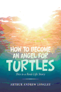 How to Become an Angel for Turtles: This Is a Real-Life Story