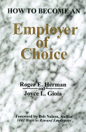 How to Become an Employer of Choice - Herman, Roger E, and Gioia, Joyce L